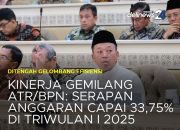 Kinerja Gemilang ATR/BPN: Serapan Anggaran 33,75% di Triwulan I 2025!