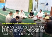 Lapas Kelas I Medan Luncurkan Program Tahfiz Al-Qur’an Tingkatkan Kualitas Warga Binaan