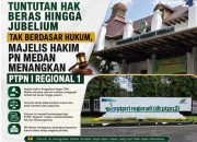 Tuntutan Hak Beras hingga Jubelium Tak Berdasar Hukum, Majelis Hakim PN Medan Menangkan PTPN I Regional 1