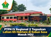 PTPN IV Regional 2 Tegaskan Komitmen Jaga Aset Negara